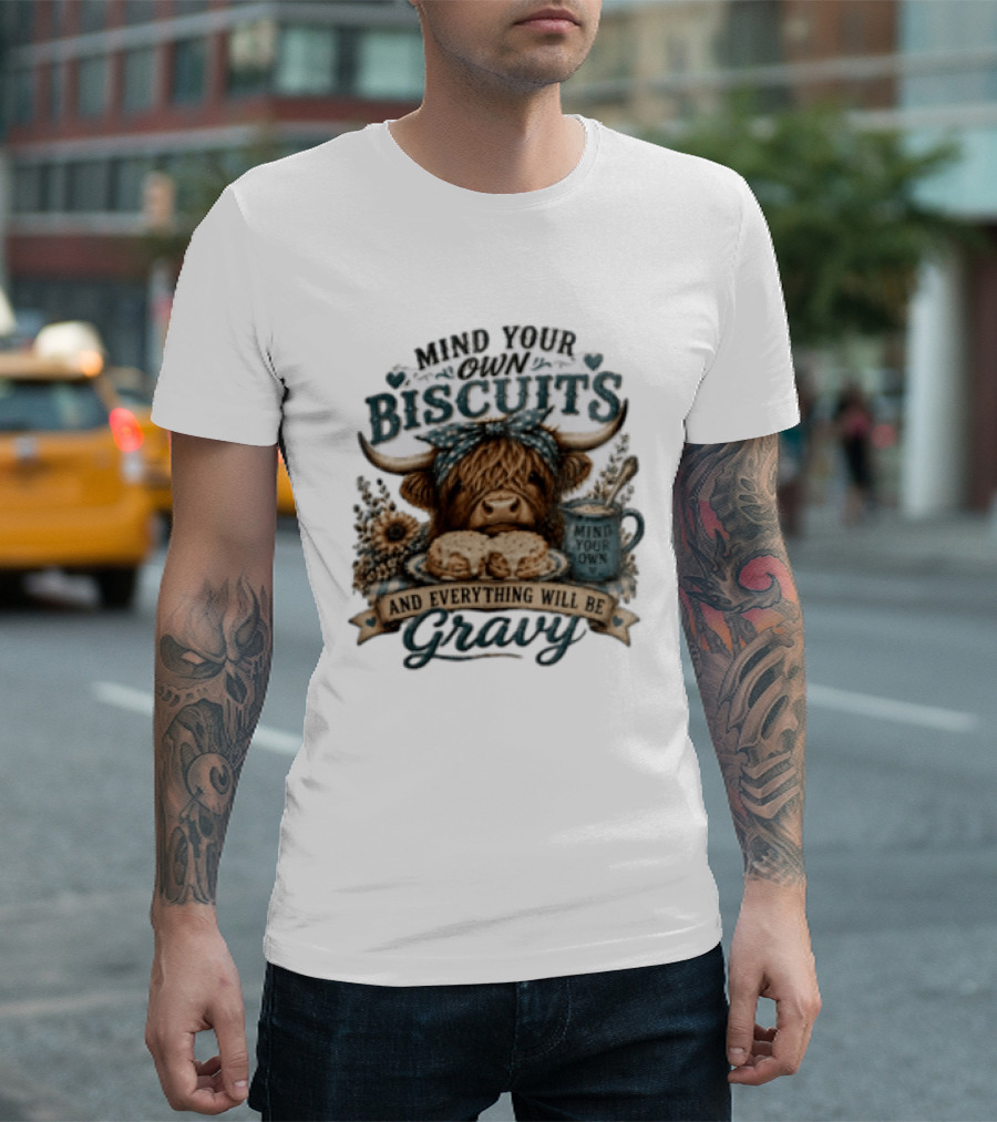Mind Your Own Biscuits Highland Cow Everything Will Be Gravy T-Shirt