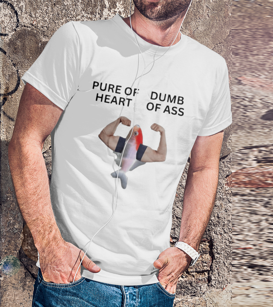 Pure Of Heart Dumb Of Ass Fish With Muscular Human Arms T-Shirt