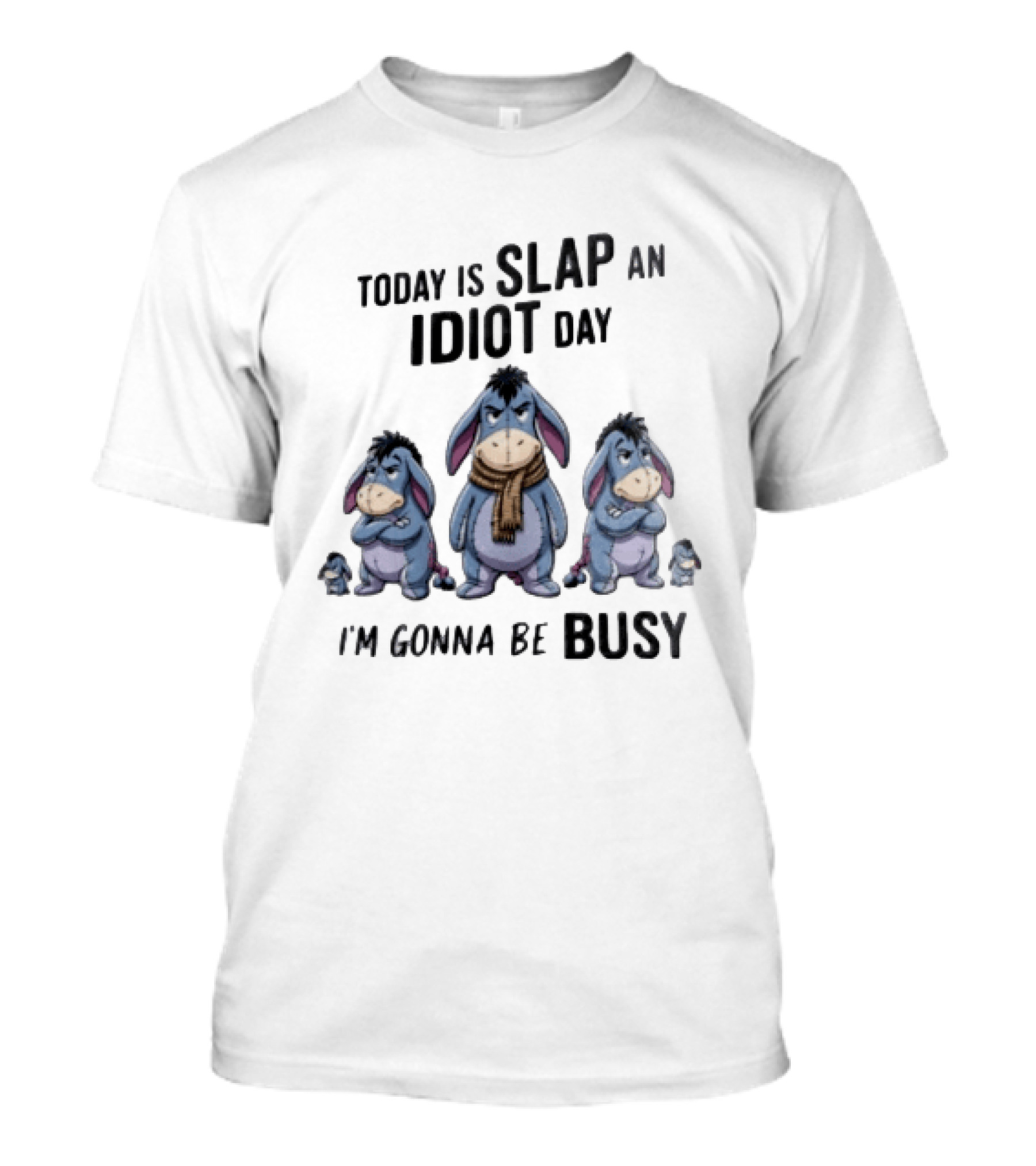Disney Eeyore Today Is Slap An Idiot Day I'm Gonna Be Busy T-Shirt