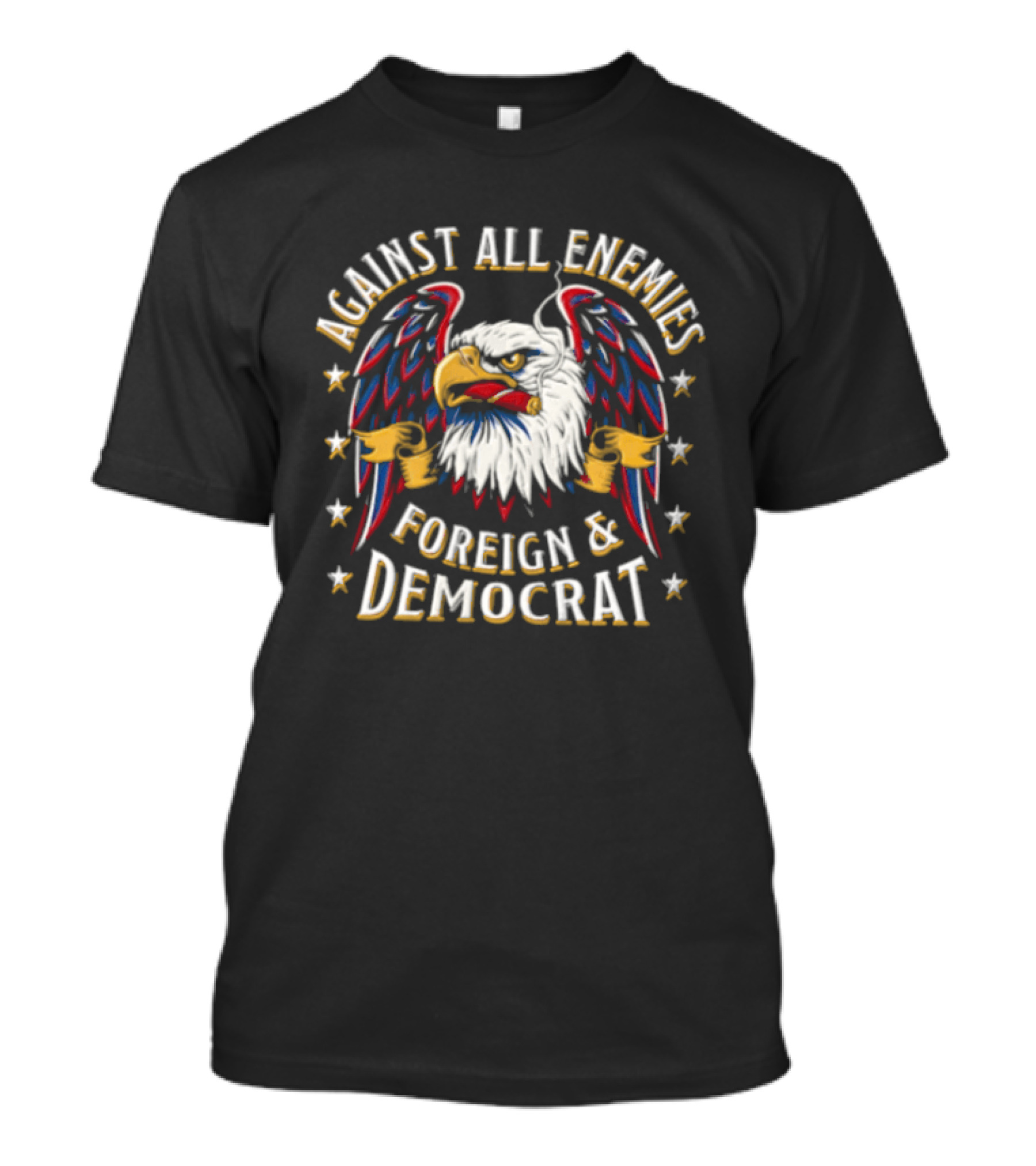 Against All Enemies Foreign And Democrat Bald Eagle Smoking Cigar Stars Patriotic T-Shirt