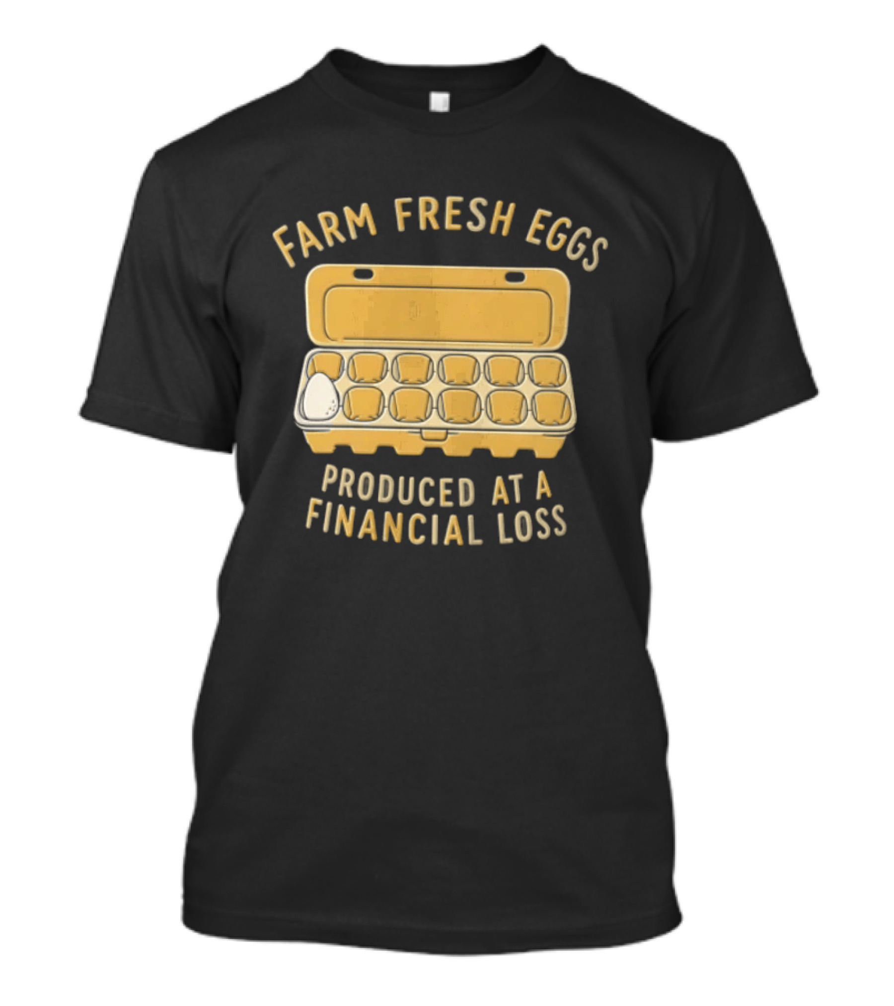 Farm Fresh Eggs Produced At A Financial Loss Egg Carton Single White Egg T-Shirt