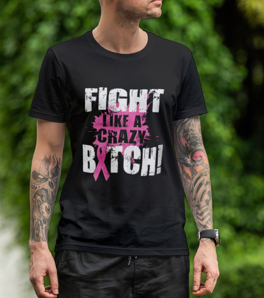 Fight Like A Crazy Bitch Breast Cancer Pink Ribbon Awareness T-Shirt