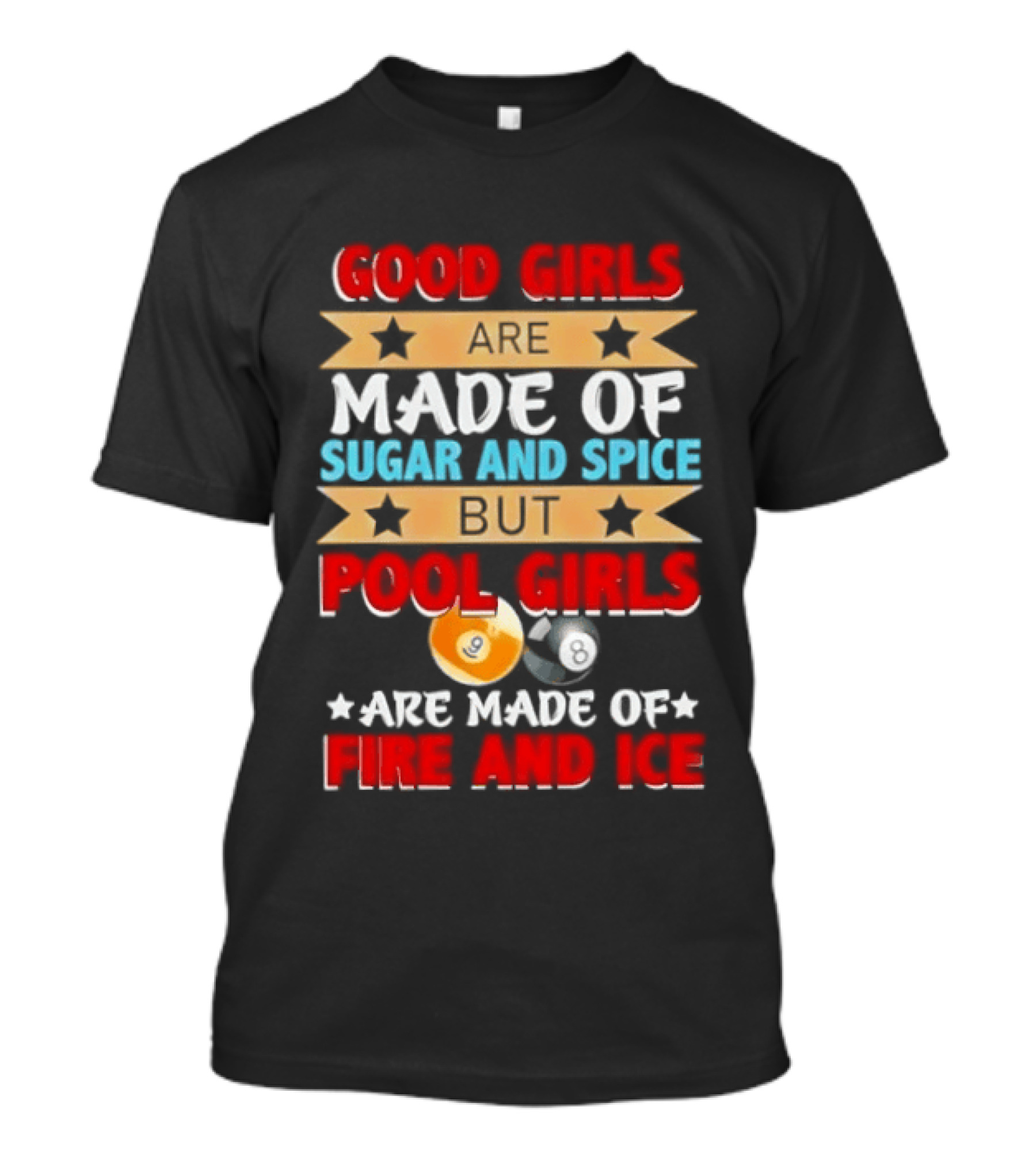 Good Girls Are Made Of Sugar And Spice But Pool Girls Are Made Of Fire And Ice T-Shirt