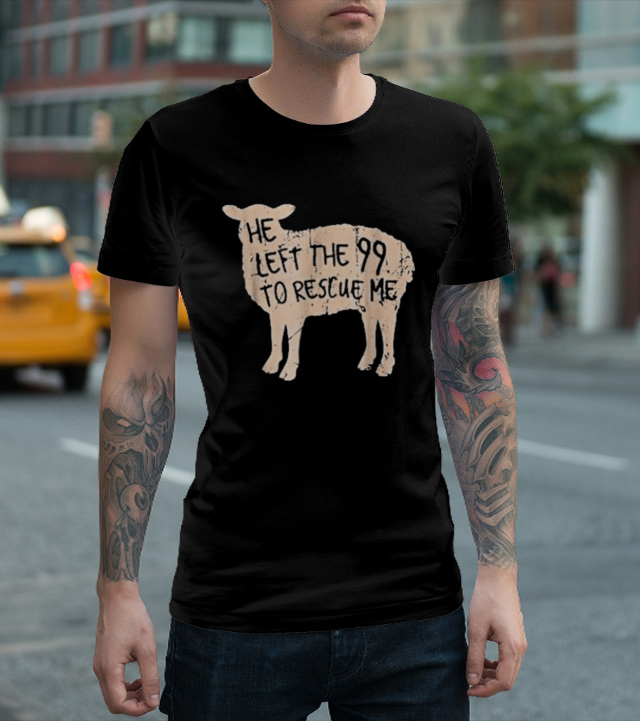 He Left The 99 To Rescue Me Sheep Christian T-Shirt