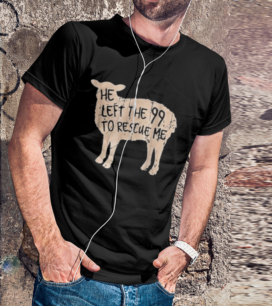 He Left The 99 To Rescue Me Sheep Christian T-Shirt