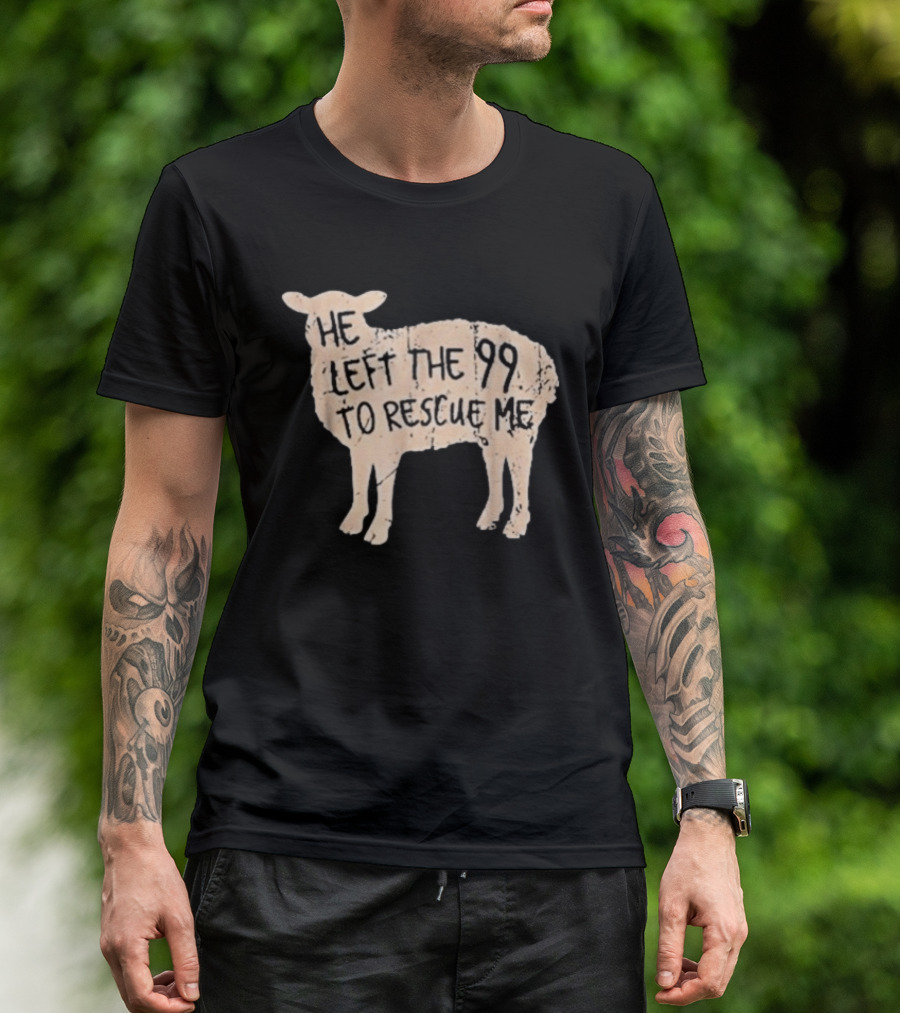 He Left The 99 To Rescue Me Sheep Christian T-Shirt