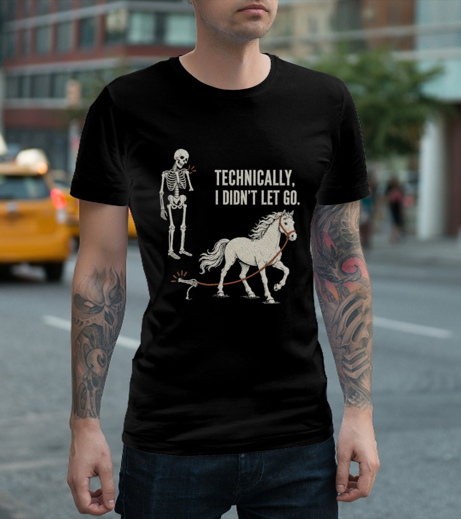Technically I Didn't Let Go Skeleton Horse Halloween 2026 T-Shirt