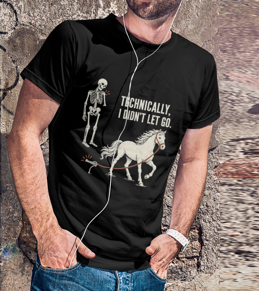 Technically I Didn't Let Go Skeleton Horse Halloween 2026 T-Shirt