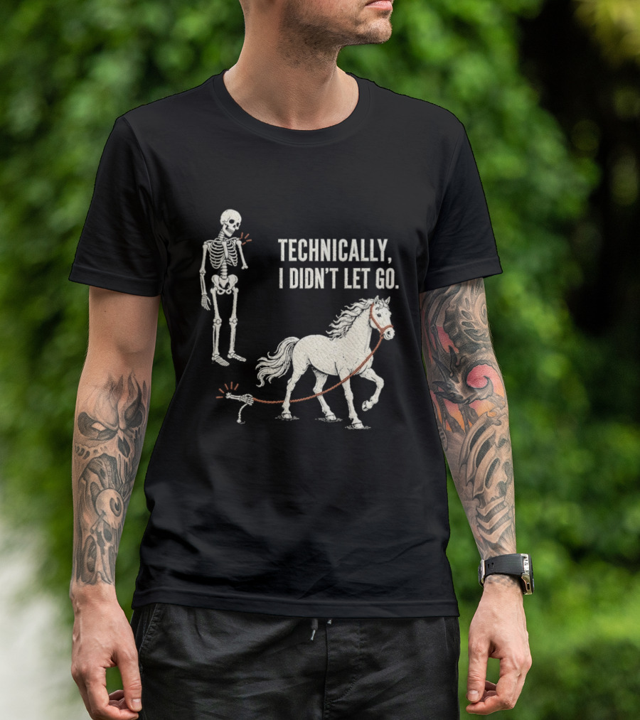Technically I Didn't Let Go Skeleton Horse Halloween 2026 T-Shirt