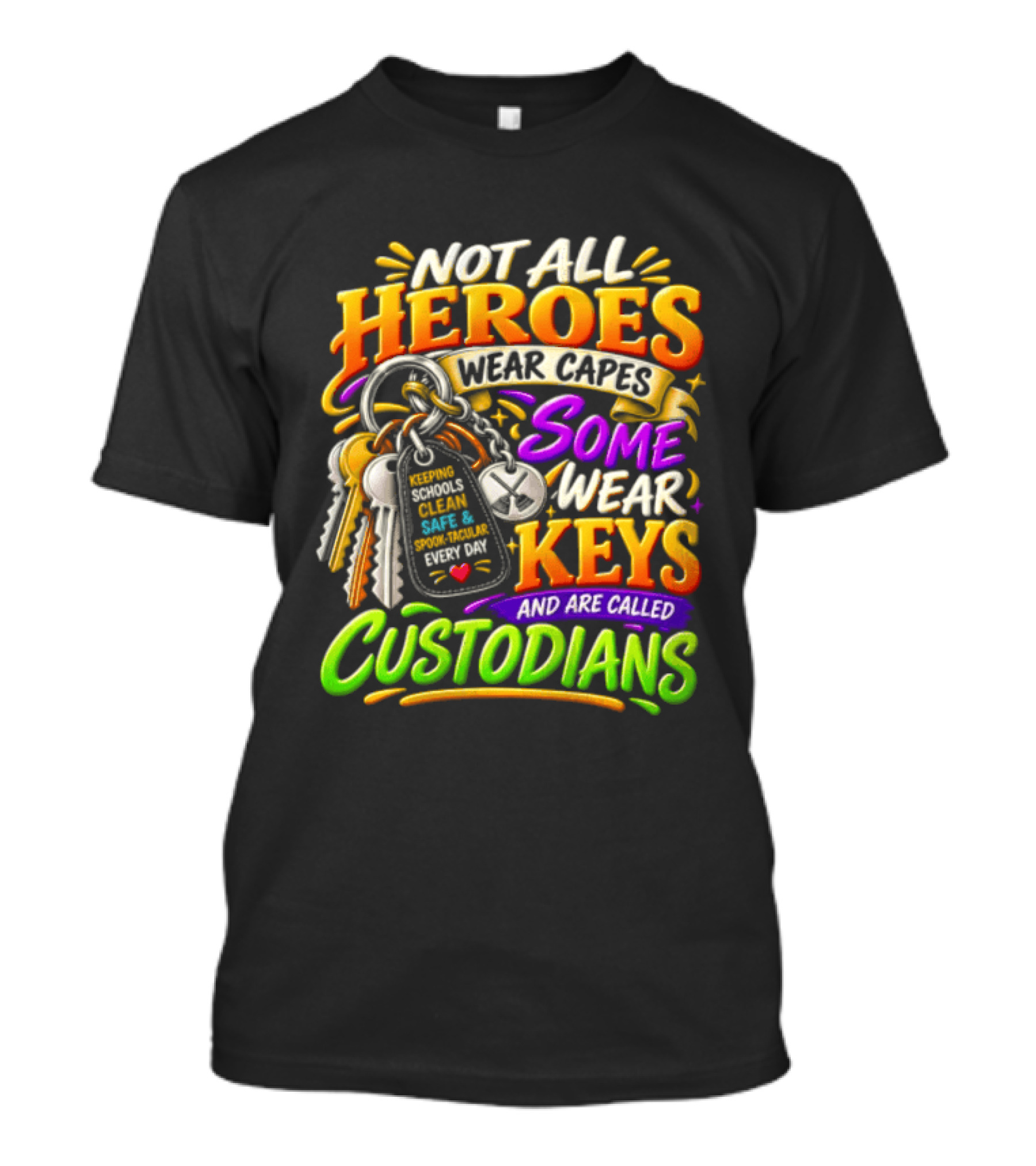 Not All Heroes Wear Capes Some Wear Keys And Are Called Custodians Keeping Schools Clean T-Shirt