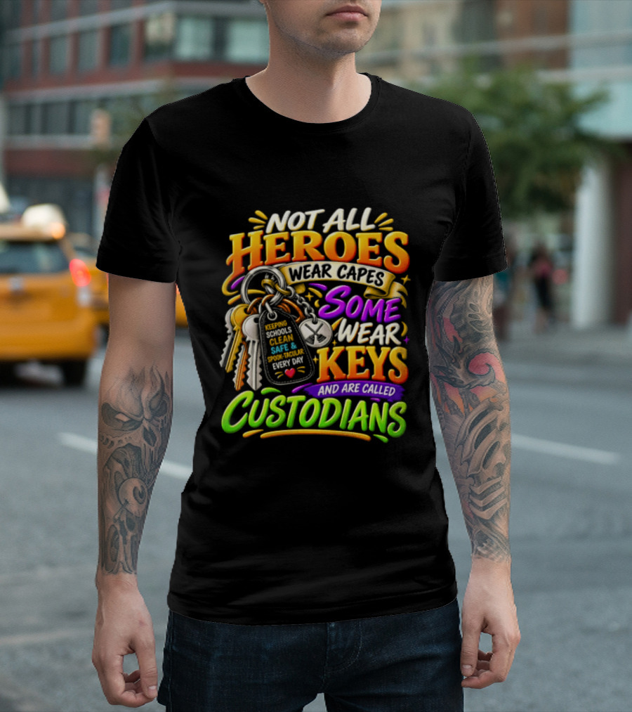Not All Heroes Wear Capes Some Wear Keys And Are Called Custodians Keeping Schools Clean T-Shirt