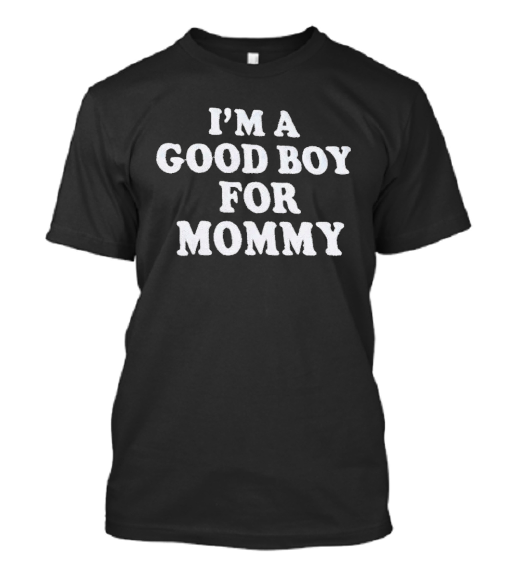 I'm A Good Boy For Mommy T-Shirt