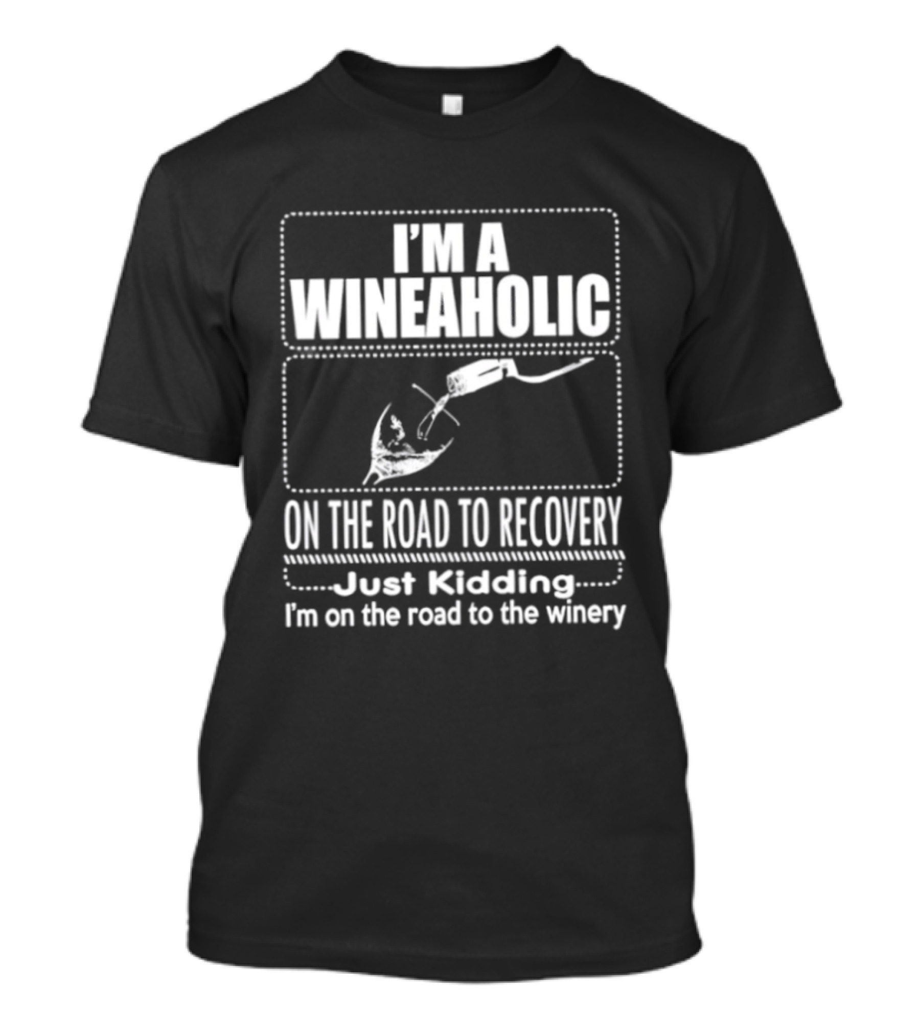 I'm A Wineaholic On The Road To Recovery Just Kidding Winery T-Shirt