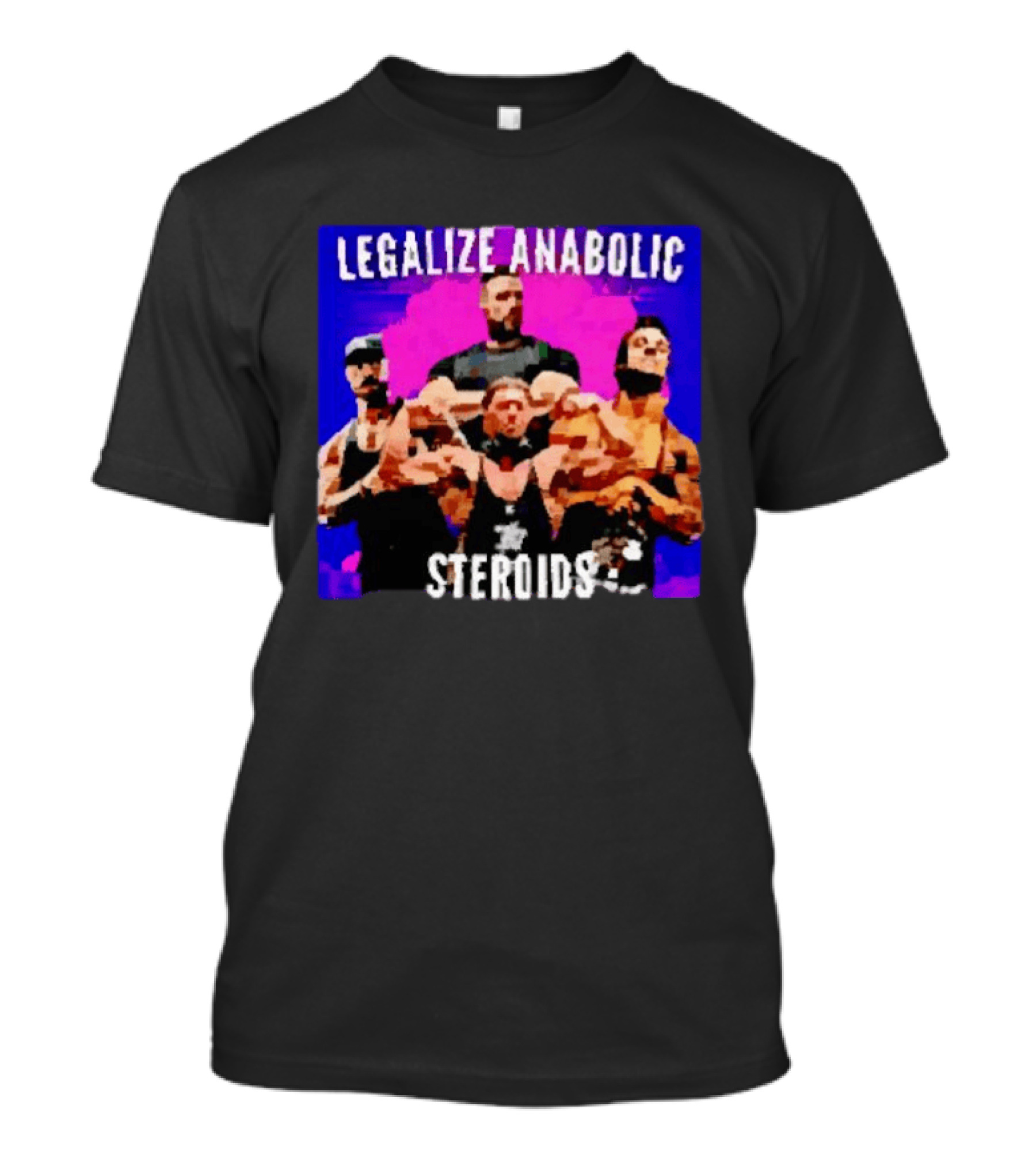 Legalize Anabolic Steroids Bodybuilders Strength Fitness Power Muscles T-Shirt