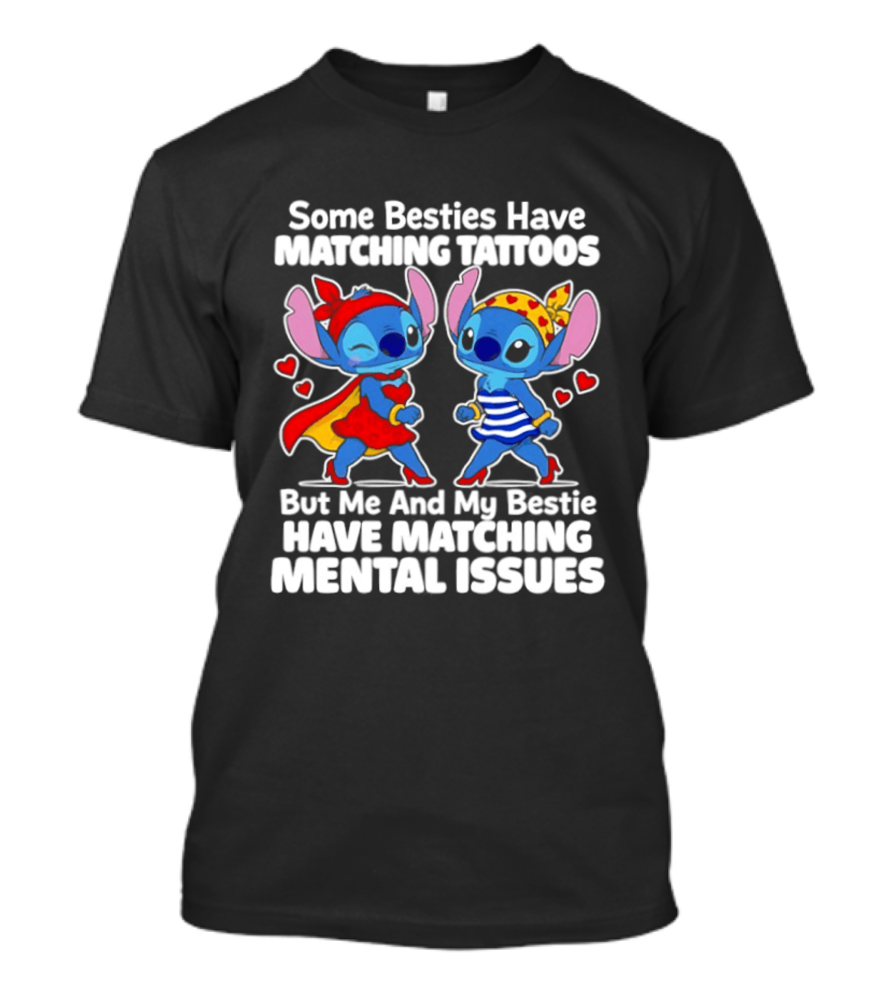 Some Besties Have Matching Tattoos But Me And My Bestie Have Matching Mental Issues T-Shirt