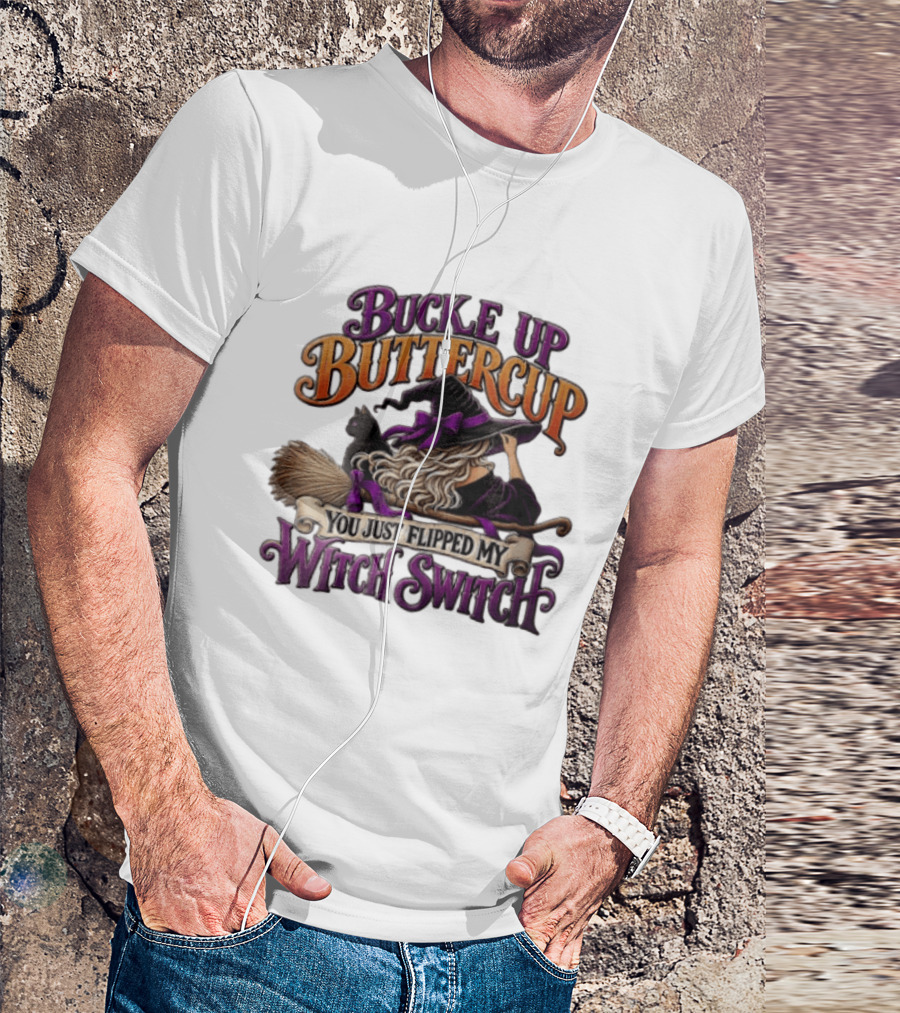 Buckle Up Buttercup You Just Flipped My Witch Switch Halloween Witch With Broomstick And Cat T-Shirt