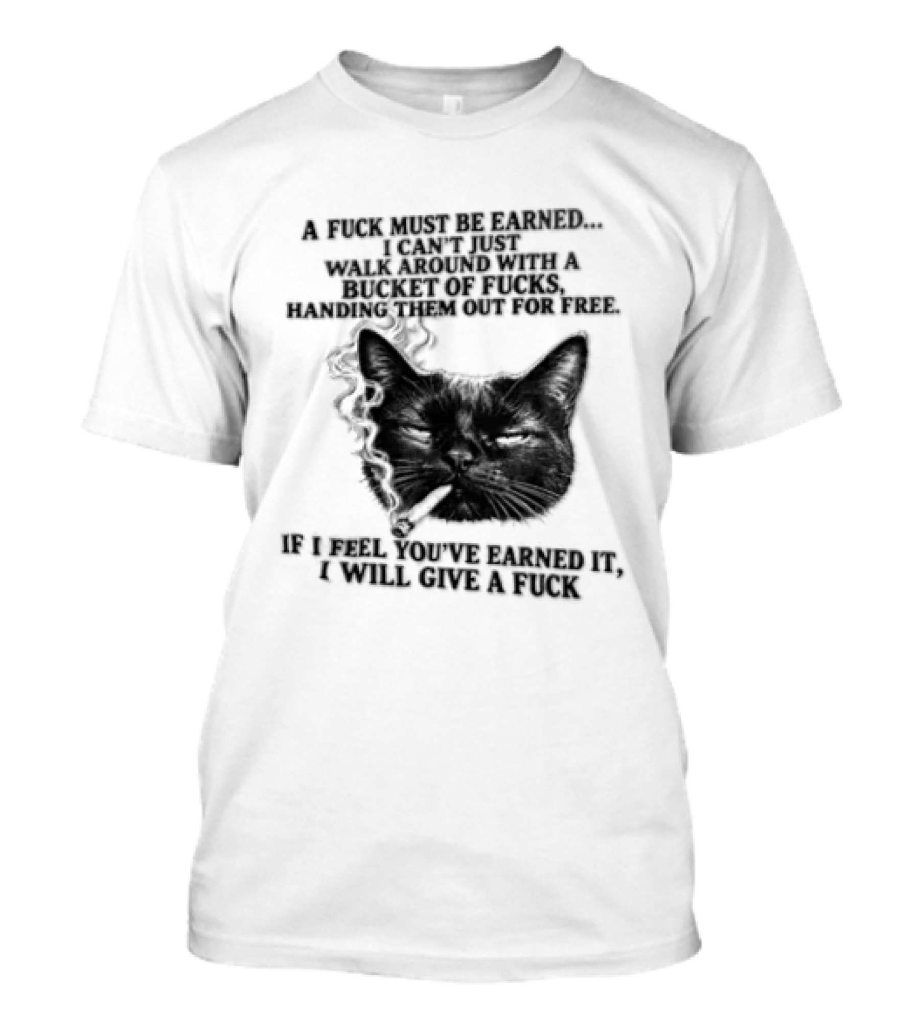Cat A Fuck Must Be Earned I Can't Just Walk Around With A Bucket Of Potential T-Shirt
