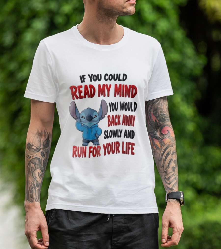 Disney Stitch If You Could Read My Mind Back Away Slowly Run For Your Life T-Shirt