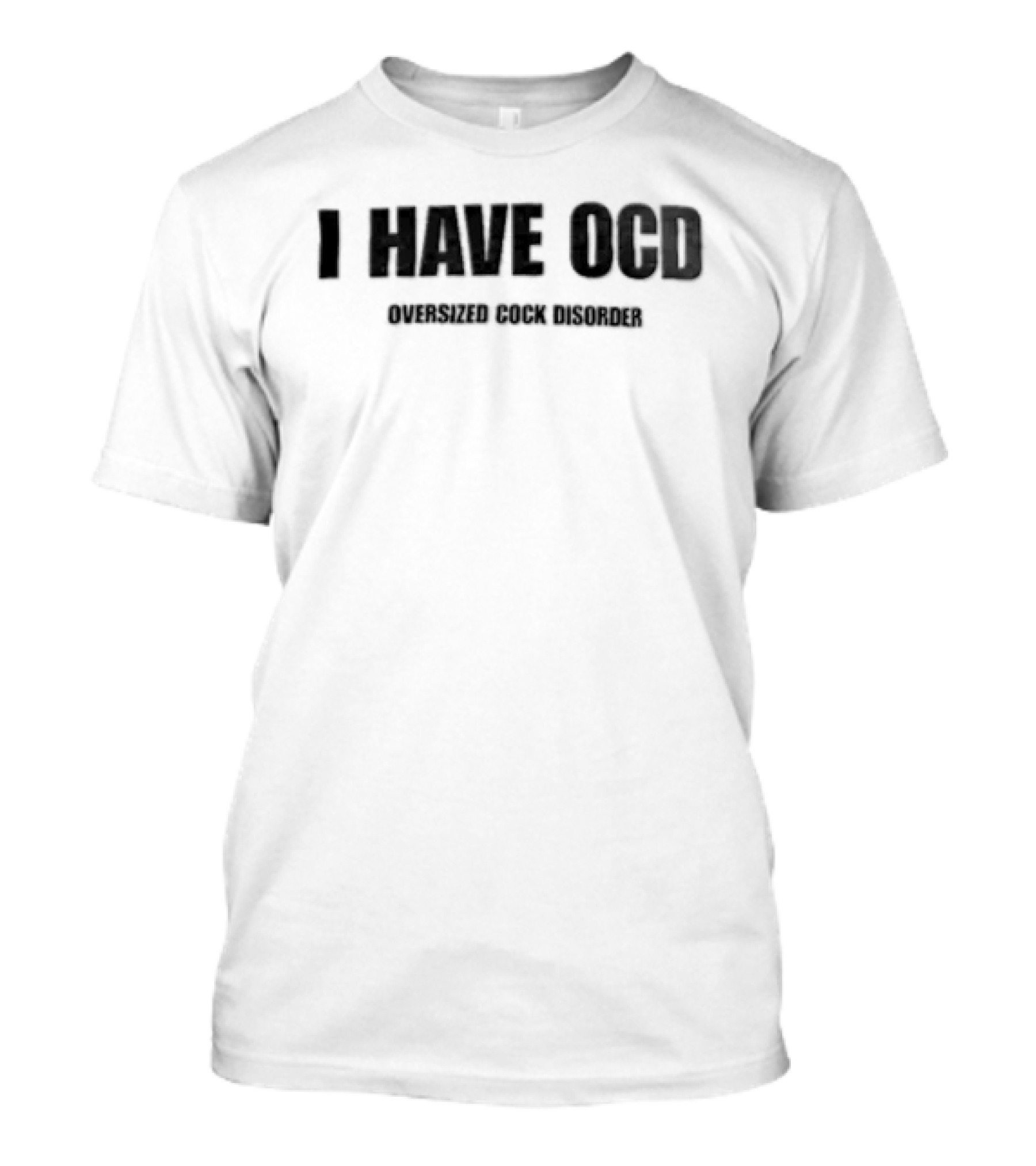 I Have OCD Oversized Cock Disorder Black White T-Shirt