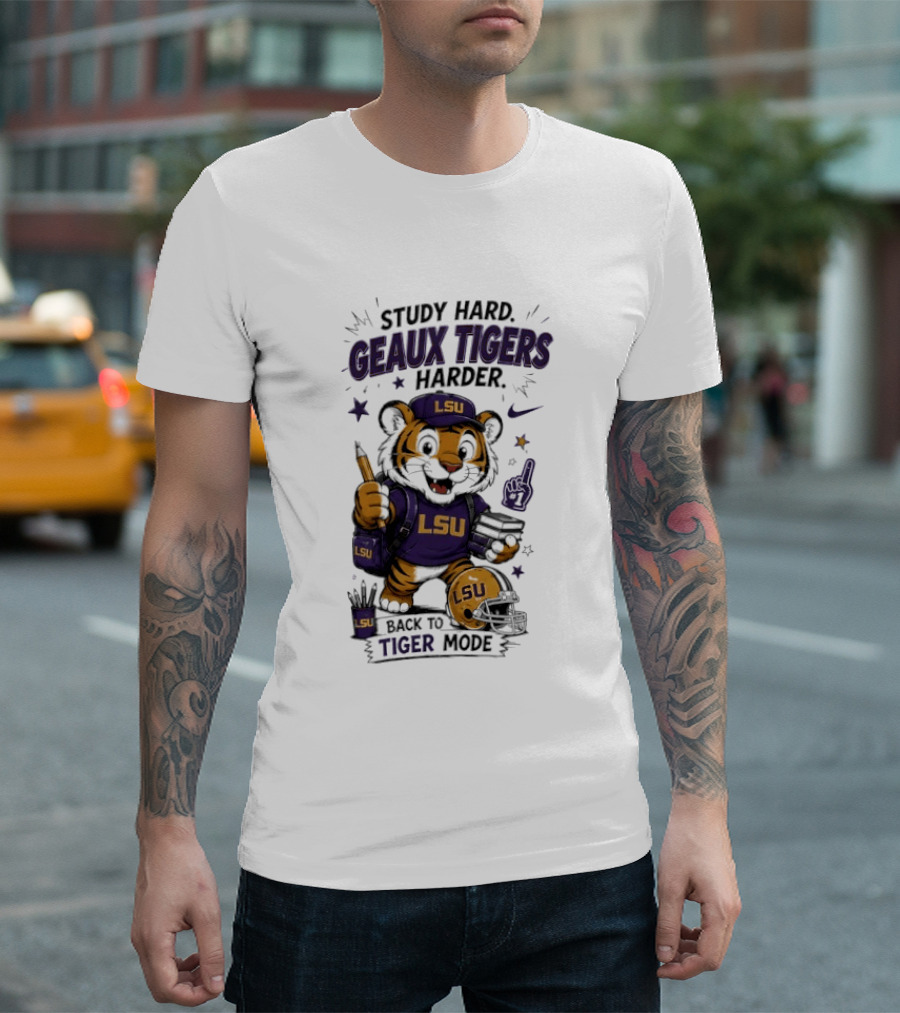 LSU Study Hard Geaux Tigers Harder Back To Tiger Mode Football Tiger T-Shirt