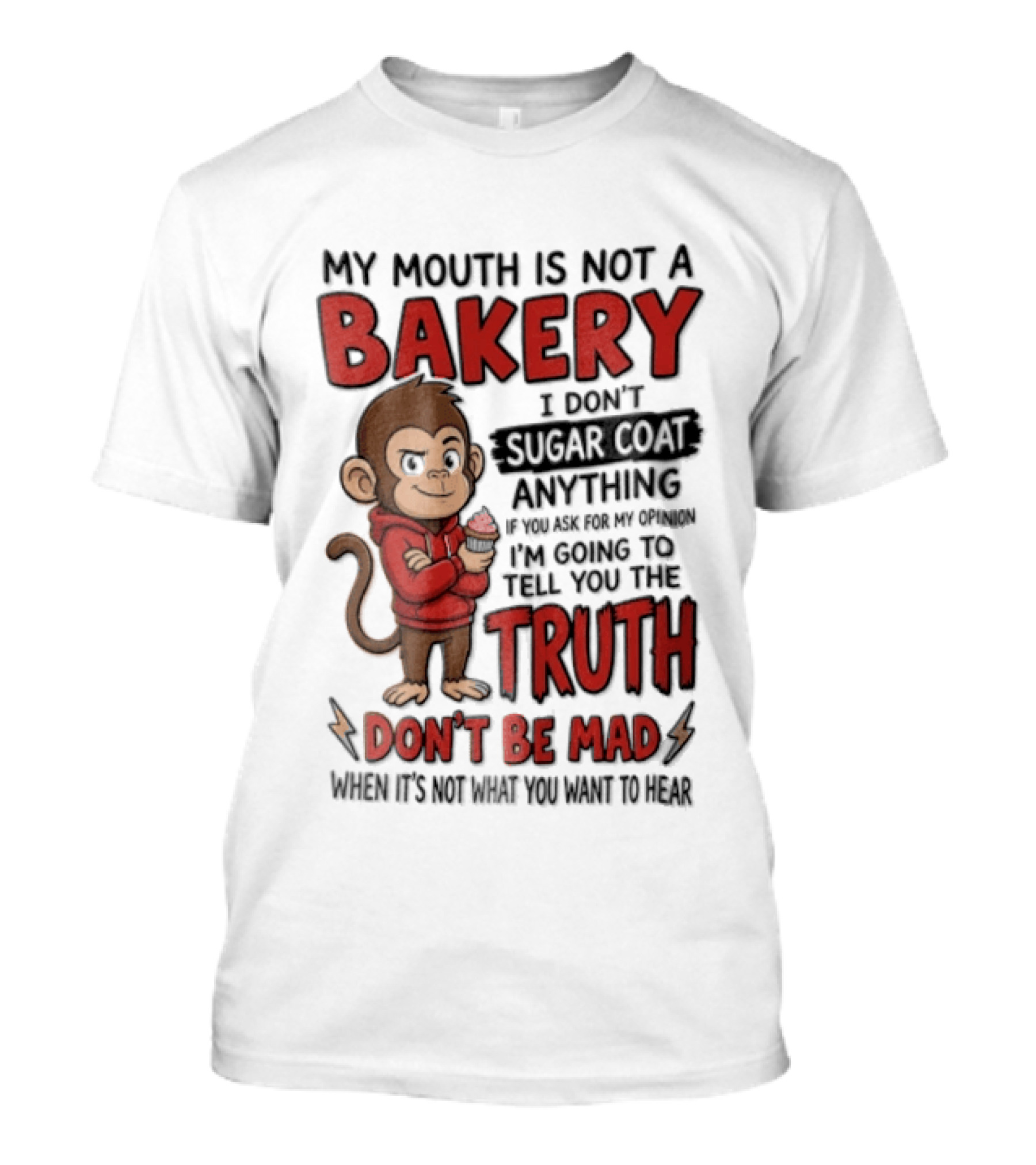 My Mouth Is Not A Bakery I Dont Sugar Coat Anything If You Ask For The Truth Don't Be Mad Monkey Eating Cupcake T-Shirt