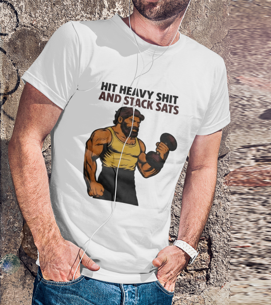 Hit Heavy Shit And Stack Sats Gym Bearded Muscle Man Dumbbell Fitness Strength T-Shirt