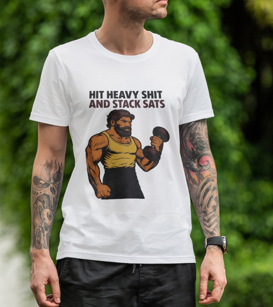 Hit Heavy Shit And Stack Sats Gym Bearded Muscle Man Dumbbell Fitness Strength T-Shirt