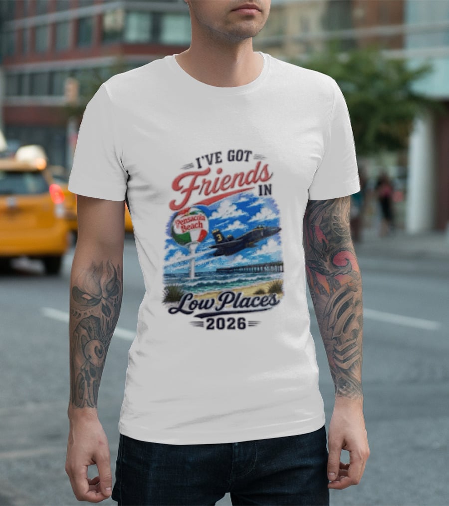 I've Got Friends In Low Places Pensacola Beach 2026 T-Shirt