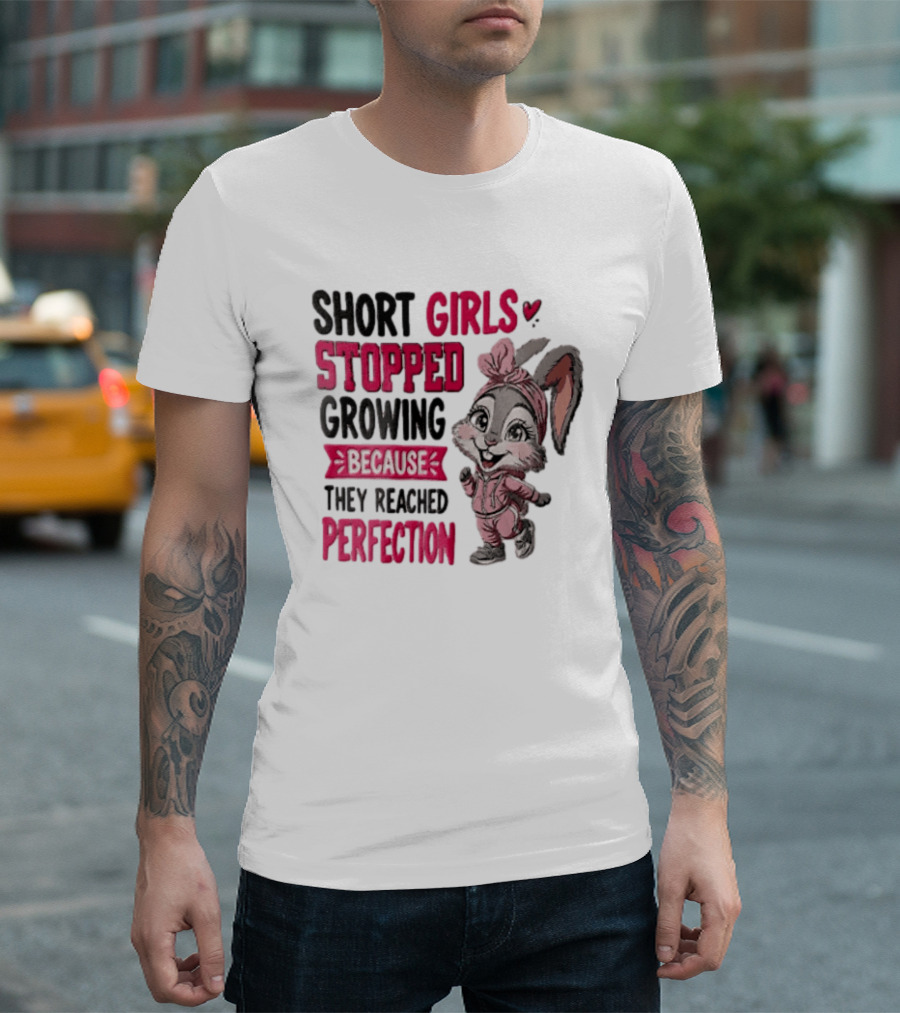 Short Girls Stopped Growing Because They Reached Perfection Bunny T-Shirt
