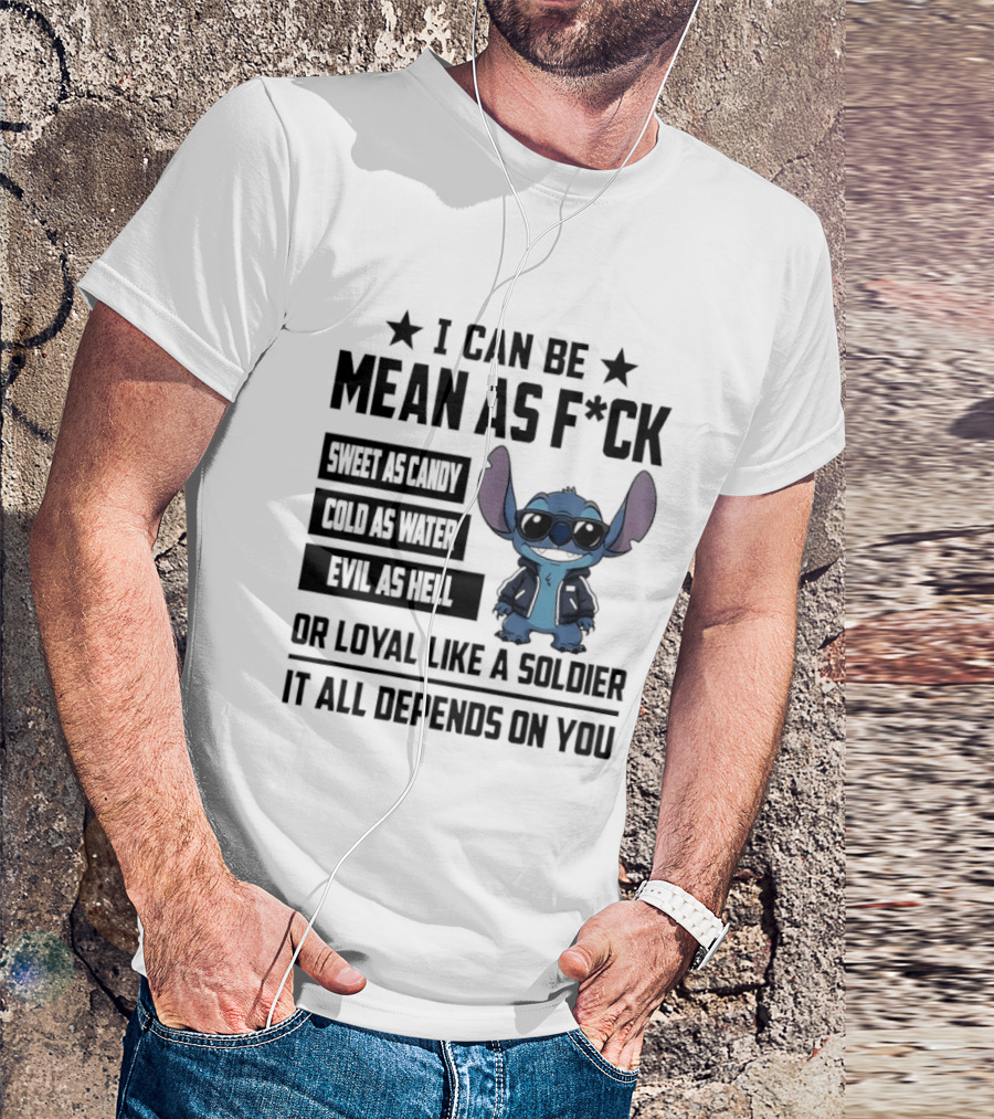 Stitch I Can Be Mean As F*** Sweet As Candy Loyal Like A Soldier It All Depends On You T-Shirt