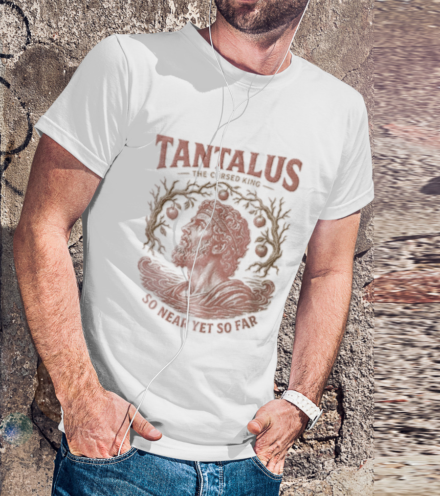 Tantalus The Cursed King So Near Yet So Far Myth Greek Legend T-Shirt