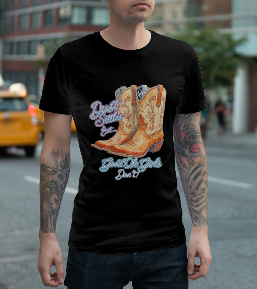 Dust Settles But Good Ole Girls Don't Boots Vintage Western Cowboy T-Shirt