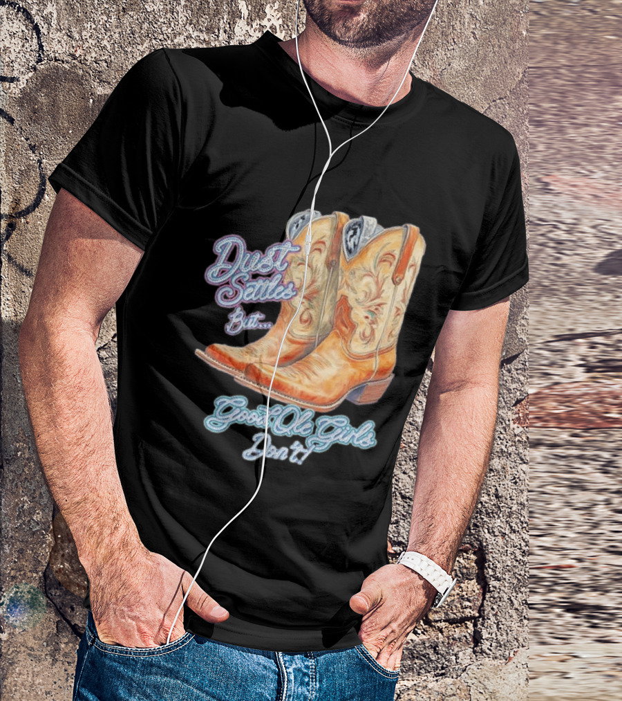 Dust Settles But Good Ole Girls Don't Boots Vintage Western Cowboy T-Shirt