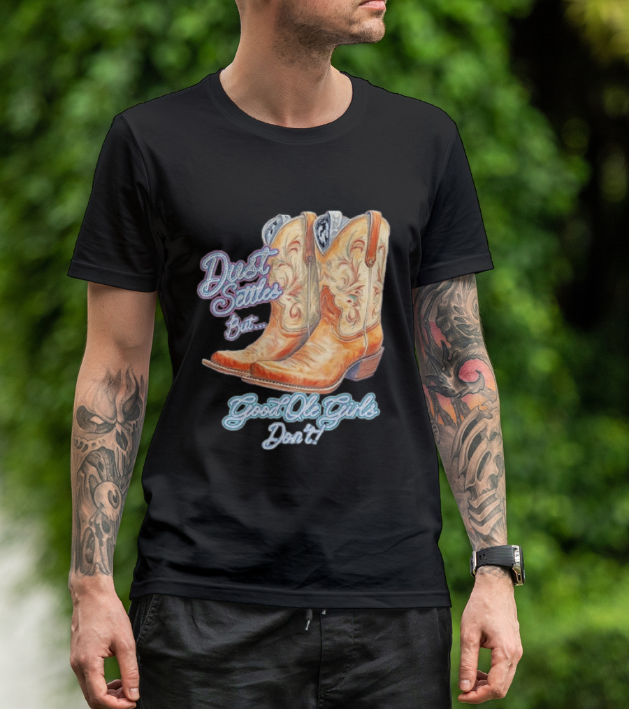 Dust Settles But Good Ole Girls Don't Boots Vintage Western Cowboy T-Shirt