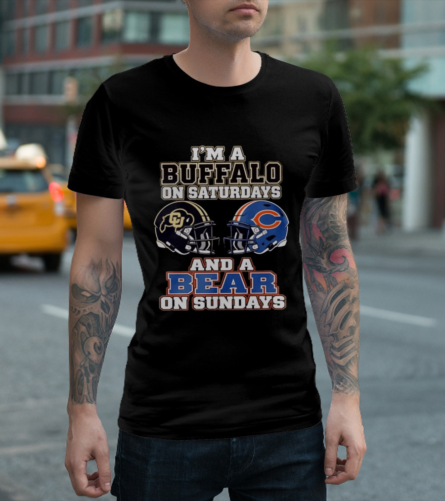 I'm A Buffalo On Saturdays And A Bear On Sundays Colorado CU And Chicago C Fans T-Shirt