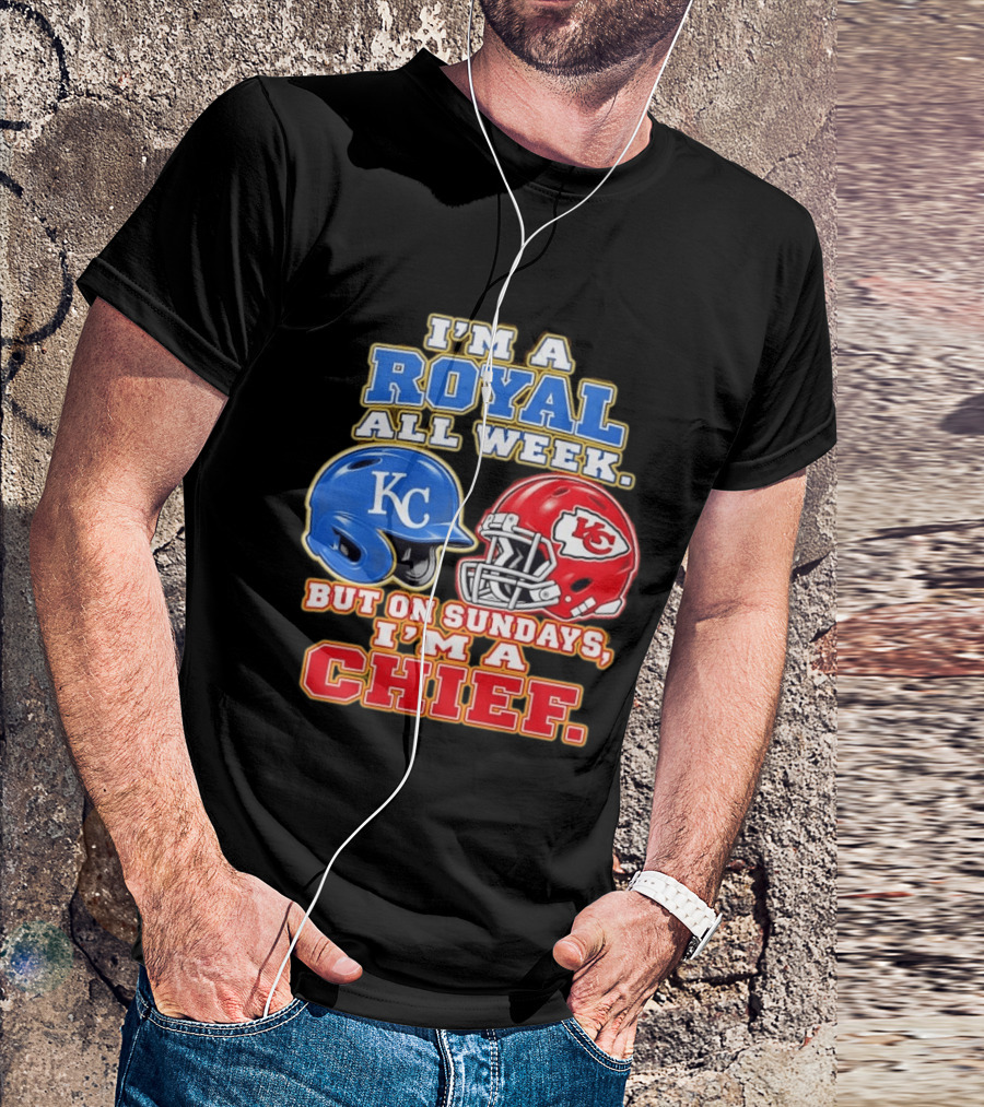 I'm A Royal All Week KC Helmet Sundays I'm A Chief T-Shirt