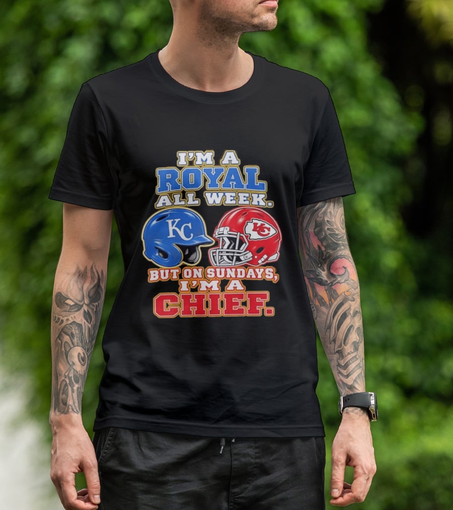 I'm A Royal All Week KC Helmet Sundays I'm A Chief T-Shirt