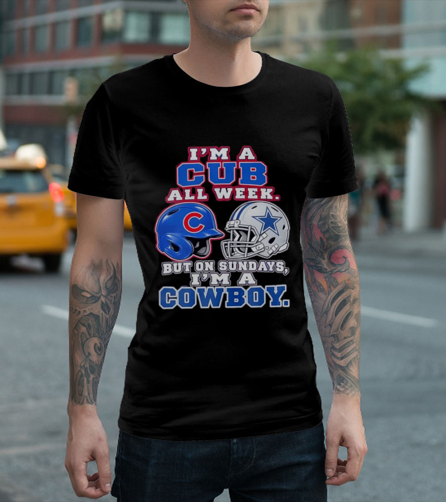 I'm A Cub All Week Chicago Dallas Sundays Cowboy T-Shirt