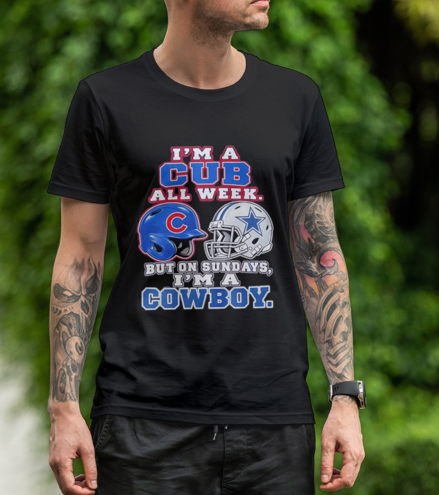 I'm A Cub All Week Chicago Dallas Sundays Cowboy T-Shirt
