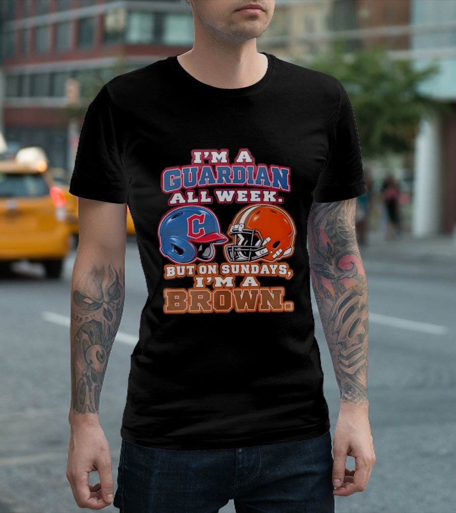 I'm A Guardian All Week Cleveland Helmet Sundays I'm A Brown T-Shirt