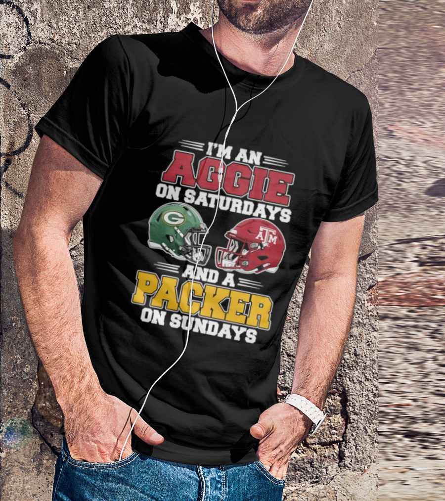 I'm An Aggie On Saturdays Texas And A Green Bay Packer On Sundays T-Shirt
