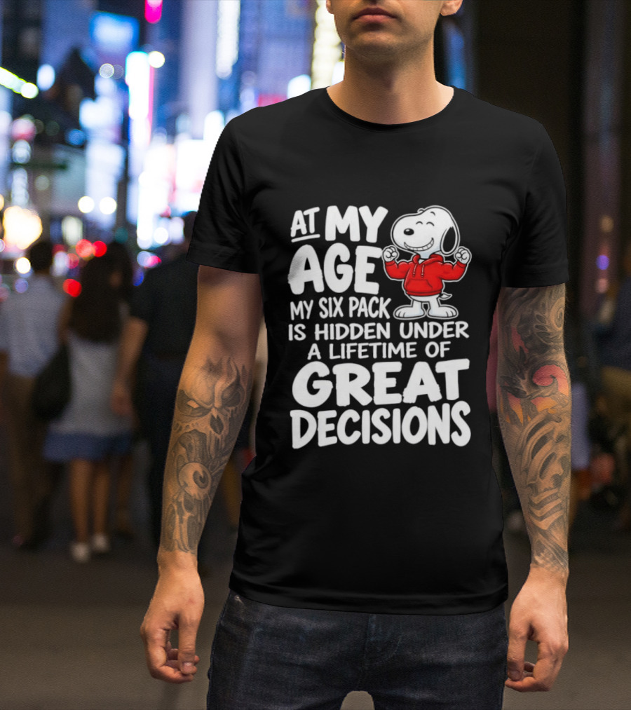 Snoopy At My Age My Six Pack Hidden Under Great Decisions T-Shirt