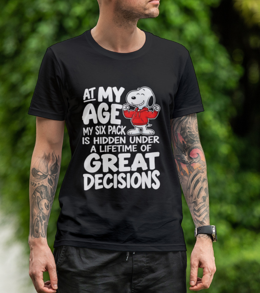 Snoopy At My Age My Six Pack Hidden Under Great Decisions T-Shirt