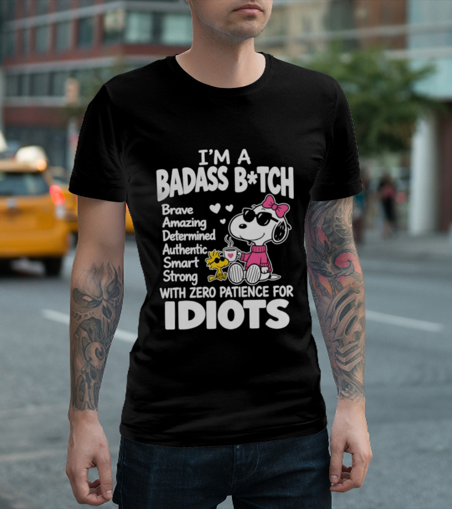 I'm A Badass B*tch Snoopy Brave Amazing Determined Authentic Smart Strong Zero Patience For Idiots T-Shirt