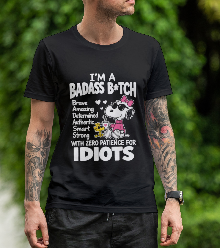 I'm A Badass B*tch Snoopy Brave Amazing Determined Authentic Smart Strong Zero Patience For Idiots T-Shirt
