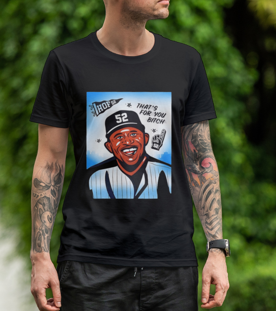 New York Yankees HOF 52 That's For You Bitch T-Shirt
