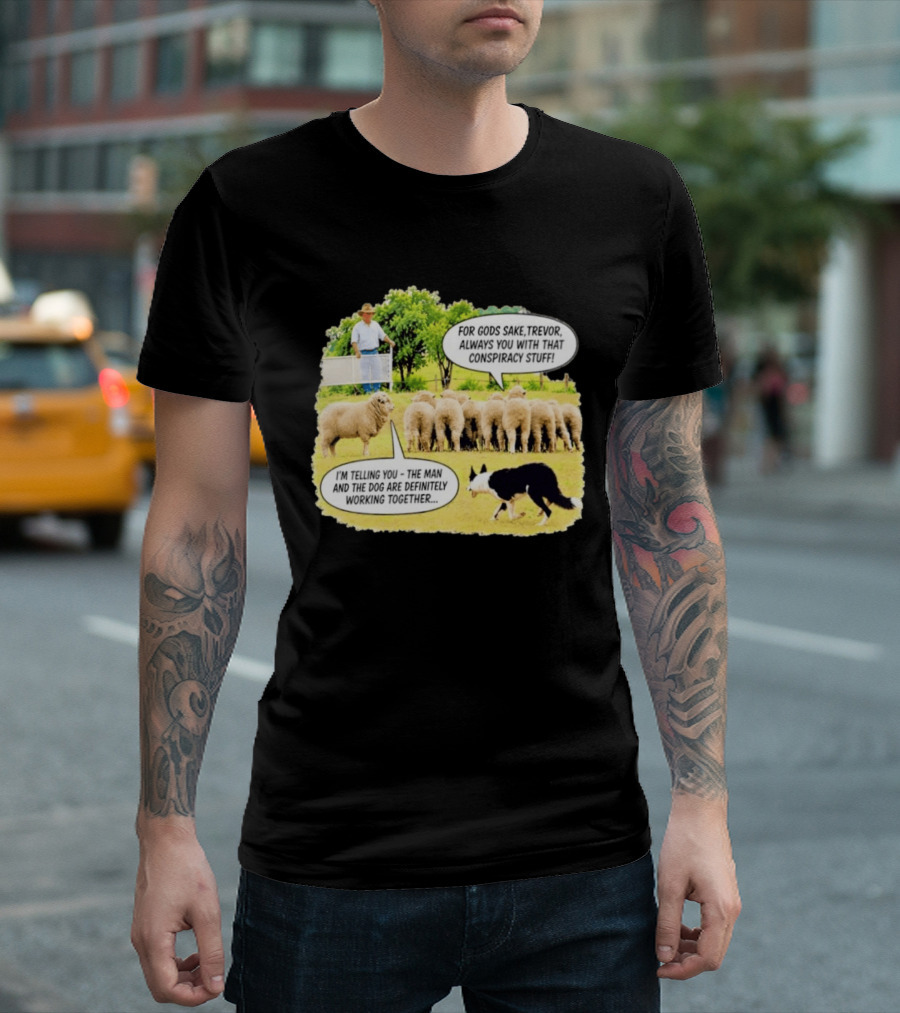 Trevor The Sheep Conspiracy Stuff With Dog And Farmer In Field T-Shirt