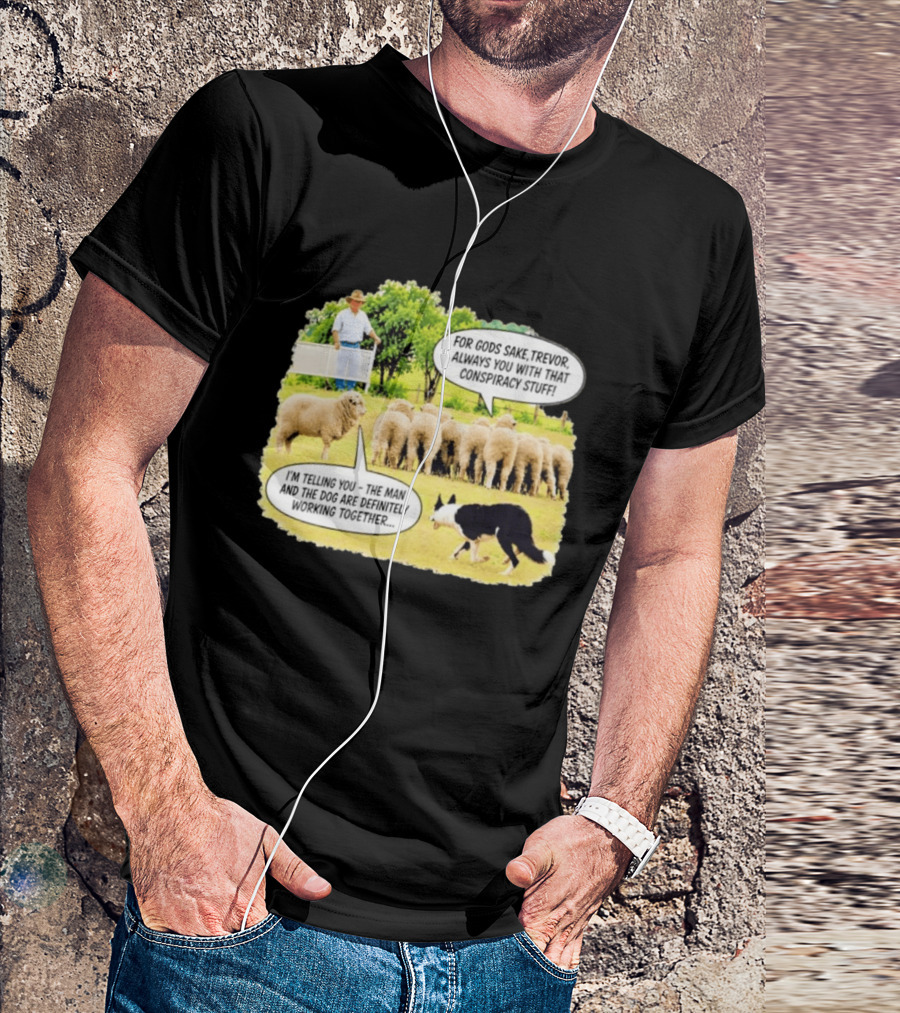 Trevor The Sheep Conspiracy Stuff With Dog And Farmer In Field T-Shirt