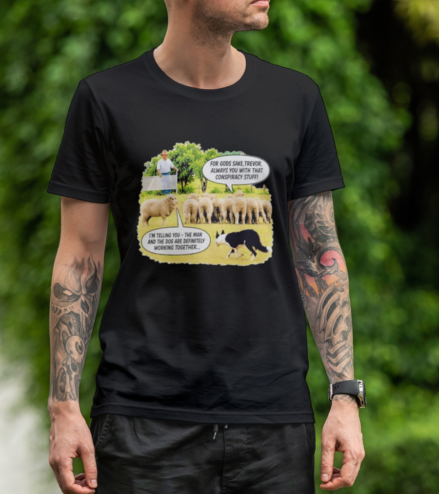 Trevor The Sheep Conspiracy Stuff With Dog And Farmer In Field T-Shirt