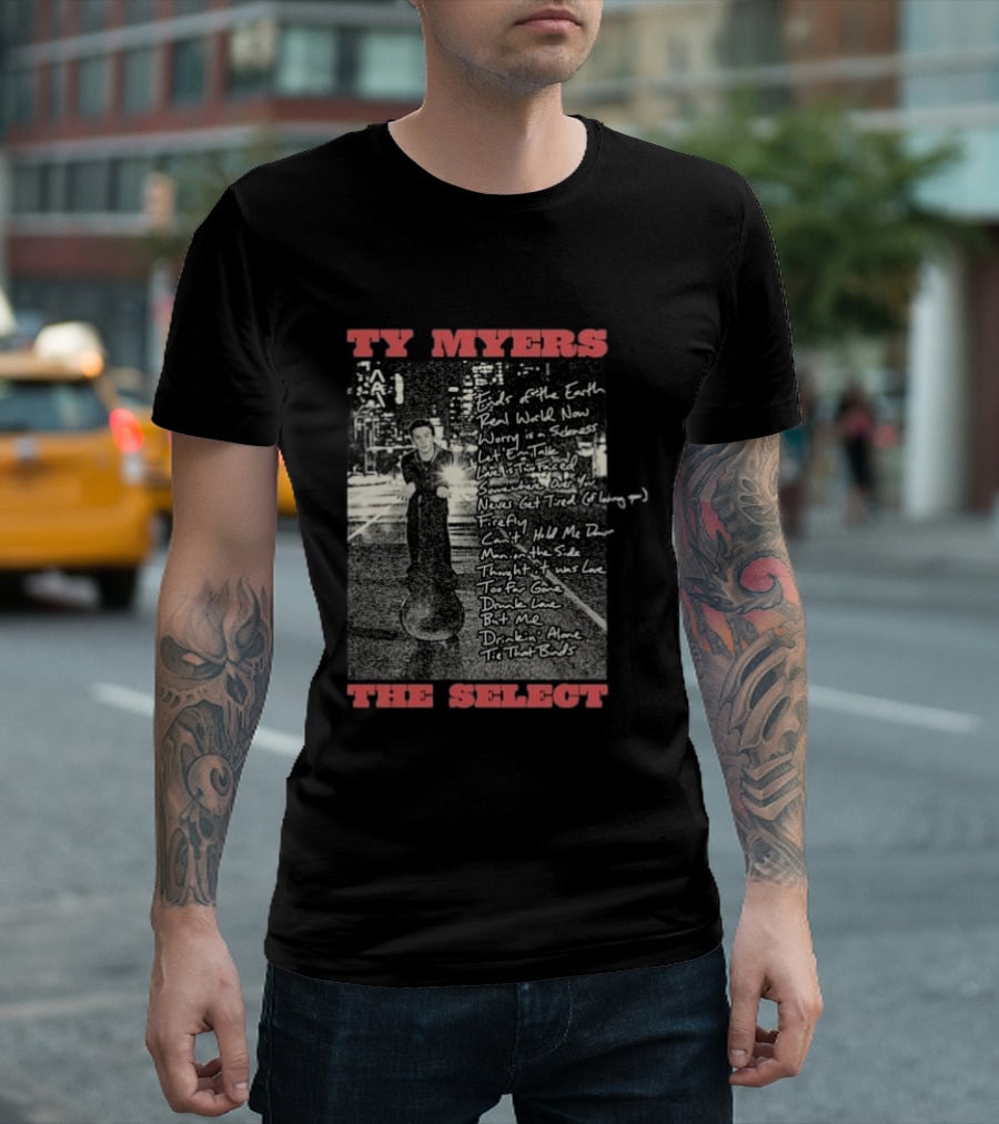 Ty Myers The Select Album Tracklist Ends Of The Earth Real World Now Worry Is A Sadness List' Em Talk T-Shirt
